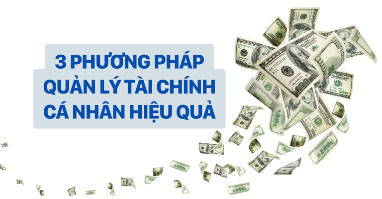 3 PHƯƠNG PHÁP QUẢN LÝ TÀI CHÍNH CÁ NHÂN HIỆU QUẢ