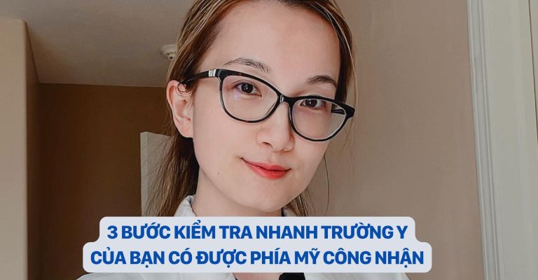 3 BƯỚC KIỂM TRA NHANH TRƯỜNG Y CỦA BẠN CÓ ĐƯỢC MỸ CÔNG NHẬN