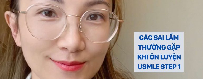 USMLE STEP 1 CÁC SAI LẦM THƯỜNG GẶP KHI HỌC USMLE STEP 1 DR. CHRISTINA NGUYỄN