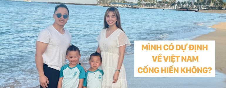 dr chrisitna nguyễn - MÌNH CÓ DỰ ĐỊNH VỀ VIỆT NAM CỐNG HIẾN KHÔNG