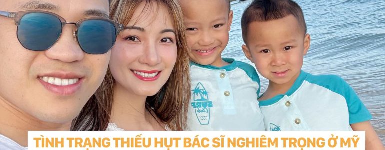 dr christina nguyễn TÌNH TRẠNG THIẾU HỤT BÁC SĨ NGHIÊM TRỌNG Ở MỸ - VÌ SAO BẠN NÊN QUAN TÂM