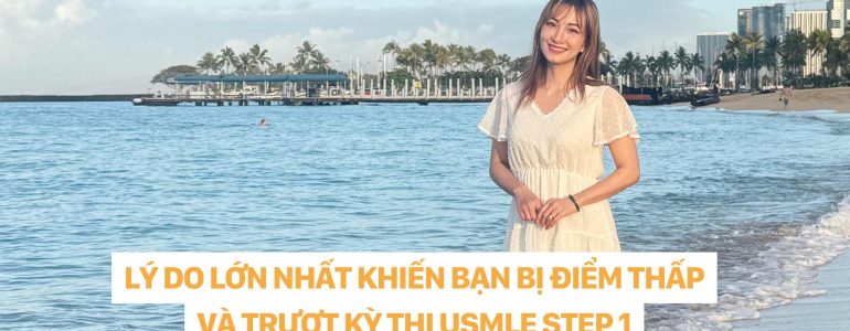 VÌ SAO BẠN BỊ ĐIỂM THẤP VÀ TRƯỢT KỲ THI USMLE STEP 1 DR CHRISTINA NGUYỄN