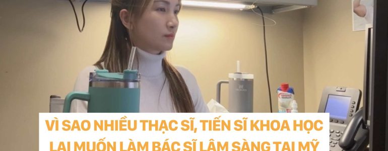VÌ SAO NHIỀU THẠC SĨ TIẾN SĨ KHOA HỌC LẠI MUỐN LÀM BÁC SĨ LÂM SÀNG TẠI MỸ DR. CHRISTINA NGUYỄN